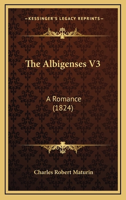 The Albigenses V3: A Romance (1824) 1167085981 Book Cover