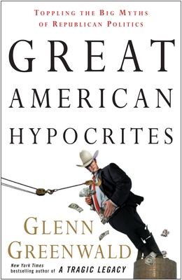 Great American Hypocrites: Toppling the Big Myt... 0307408663 Book Cover