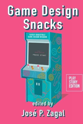 Game Design Snacks: Easily Digestible Game Desi... 1300472103 Book Cover