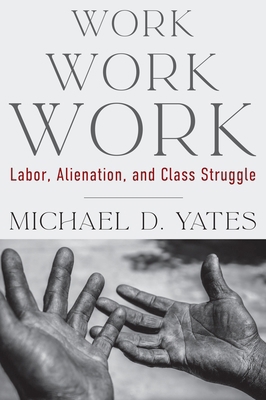 Work Work Work: Labor, Alienation, and Class St... 1583679650 Book Cover