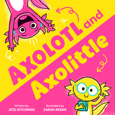 Axolotl and Axolittle 1464237905 Book Cover