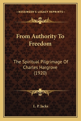 From Authority To Freedom: The Spiritual Pilgri... 1164102761 Book Cover