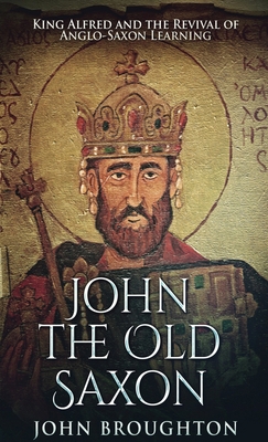 John The Old Saxon: King Alfred and the Revival... 4867455989 Book Cover