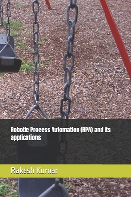 Robotic Process Automation (RPA) and its applic... B0DQDYMS6P Book Cover
