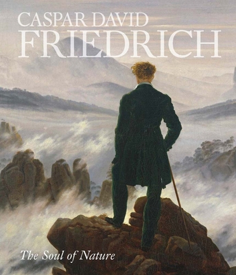 Caspar David Friedrich: The Soul of Nature 1588397890 Book Cover