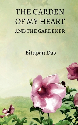 The Garden of My Heart and the Gardener B0FLFBM4QL Book Cover