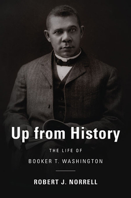 Up from History: The Life of Booker T. Washington 0674060377 Book Cover