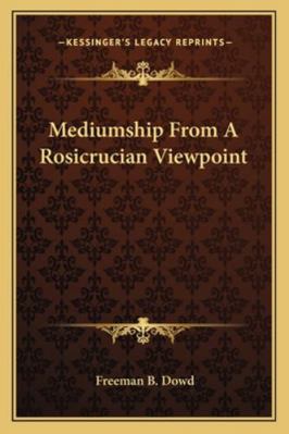 Mediumship From A Rosicrucian Viewpoint 116283174X Book Cover