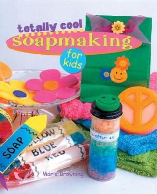 Totally Cool Soapmaking for Kids 1402706413 Book Cover