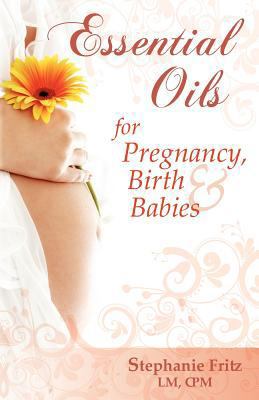 Essential Oils for Pregnancy, Birth & Babies 0985528001 Book Cover