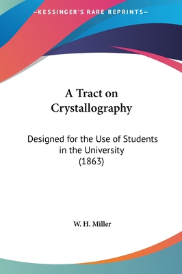 A Tract on Crystallography: Designed for the Us... 1161855297 Book Cover