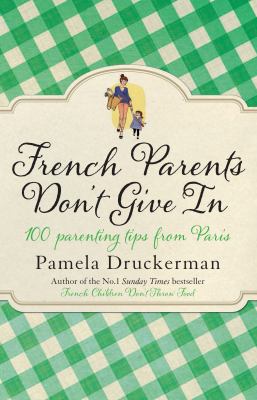 French Parents Don't Give In: 100 parenting tip... 0552779539 Book Cover