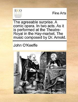 The Agreeable Surprise. a Comic Opera. in Two A... 1170769713 Book Cover