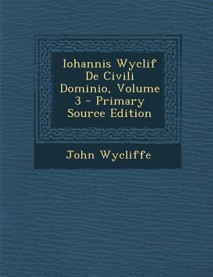 Iohannis Wyclif de Civili Dominio, Volume 3 - P... [Latin] 1295849550 Book Cover