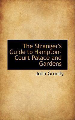 The Stranger's Guide to Hampton-Court Palace an... 0559939620 Book Cover