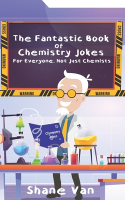 The Fantastic Book of Chemistry Jokes: For Ever... 0645220612 Book Cover