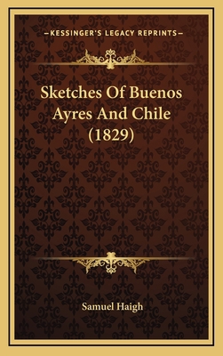 Sketches of Buenos Ayres and Chile (1829) 1165032783 Book Cover