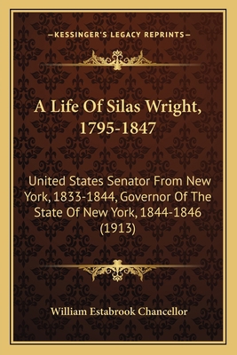 A Life of Silas Wright, 1795-1847 a Life of Sil... 1163933929 Book Cover