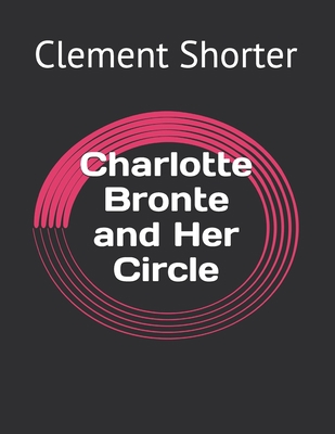 Charlotte Bronte and Her Circle            Book Cover