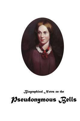 Biographical Notes on the Pseudonymous Bells 1480229385 Book Cover