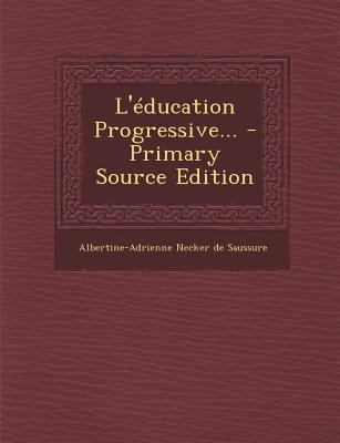 L'?ducation Progressive... - Primary Source Edi... [French] 1295571579 Book Cover