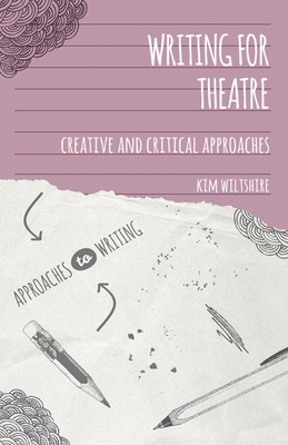 Writing for Theatre: Creative and Critical Appr... 1137369191 Book Cover