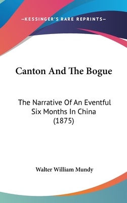 Canton And The Bogue: The Narrative Of An Event... 1104068834 Book Cover