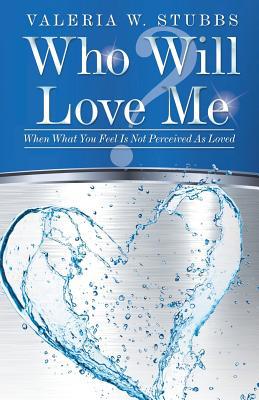 Who Will Love Me?: When What You Feel Is Not Pe... 197365279X Book Cover