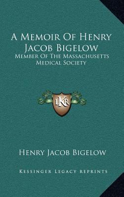 A Memoir of Henry Jacob Bigelow: Member of the ... 1163504793 Book Cover