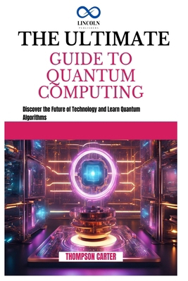The Ultimate Guide to Quantum Computing: Discov... B0DMTHJ7WV Book Cover