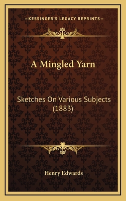 A Mingled Yarn: Sketches On Various Subjects (1... 116424390X Book Cover