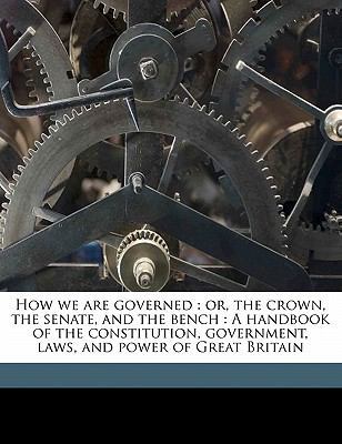 How We Are Governed: Or, the Crown, the Senate,... 1171673140 Book Cover