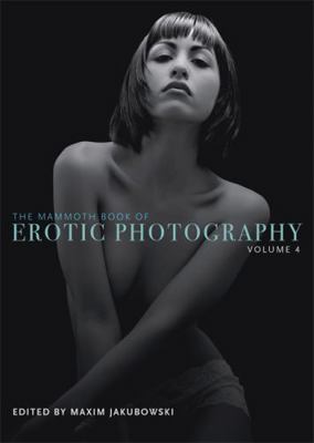 The Mammoth Book of Erotic Photography, Vol. 4 1780339992 Book Cover