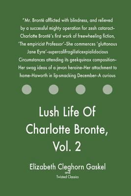Lush Life Of Charlotte Bronte, Vol. 2 1547062991 Book Cover