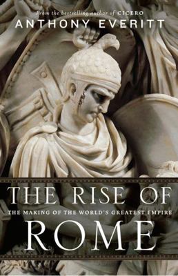 The Rise of Rome: The Making of the World's Gre... 1781851034 Book Cover