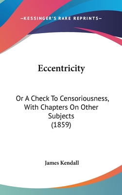 Eccentricity: Or a Check to Censoriousness, wit... 1436954258 Book Cover