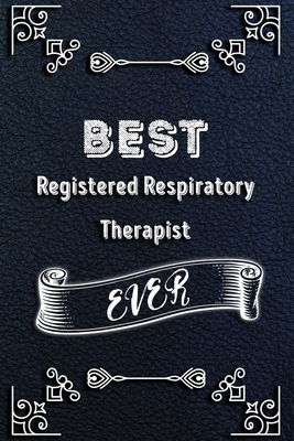 BEST Registered Respiratory Therapist EVER: Lined Health Job Journal, 120 Pages, 6x9, Soft Cover, Matte Finish, Funny Health Job Notebook, Funny Gift