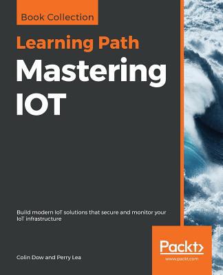 Mastering IOT 1838645438 Book Cover