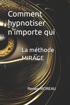 La méthode MIRAGE: Comment hypnotiser n'importe... [French] B0FDB95WRC Book Cover