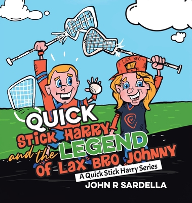 Quick Stick Harry and the Legend of Lax Bro Joh... 0228845424 Book Cover