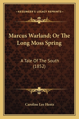 Marcus Warland; Or The Long Moss Spring: A Tale... 1163903302 Book Cover