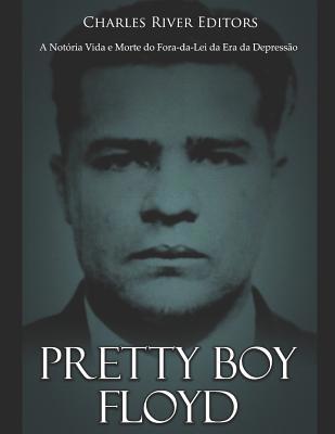 Pretty Boy Floyd: A Notória Vida e Morte do For... [Portuguese] 1091984972 Book Cover