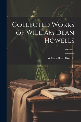 Collected Works of William Dean Howells; Volume I 1021412694 Book Cover