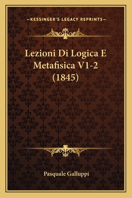 Lezioni Di Logica E Metafisica V1-2 (1845) [Italian] 1168167086 Book Cover