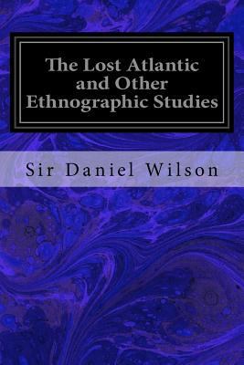 The Lost Atlantic and Other Ethnographic Studies 1534680500 Book Cover