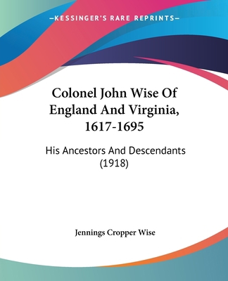 Colonel John Wise Of England And Virginia, 1617... 1436809185 Book Cover