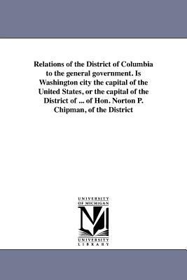 Relations of the District of Columbia to the ge... 1418193895 Book Cover