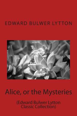 Alice, or the Mysteries: (Edward Bulwer Lytton ... 1500956651 Book Cover