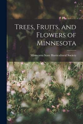 Trees, Fruits, and Flowers of Minnesota 1017431531 Book Cover