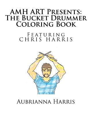 AMH ART Presents: The Bucket Drummer Coloring B... 1540421295 Book Cover